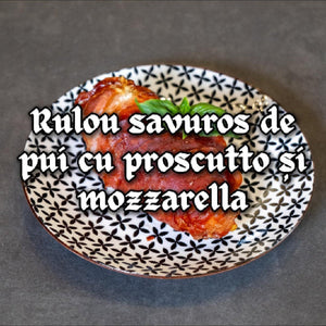 RULOU SAVUROS DE PUI CU PROSCIUTTO ȘI MOZZARELLA